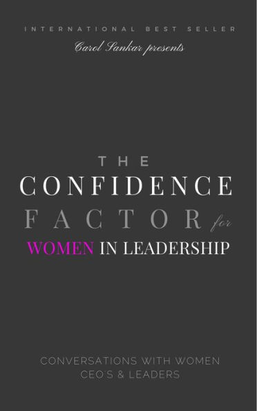 The Confidence Factor for Women: Conversations with Women CEOs & Leaders