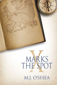 Title: X Marks the Spot, Author: M.J. O'Shea