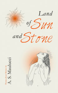 Title: Land of Sun and Stone: Poems About Mexico, Author: Anthony Maulucci