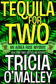 Title: Tequila for Two (Althea Rose Series #2), Author: Tricia O'Malley