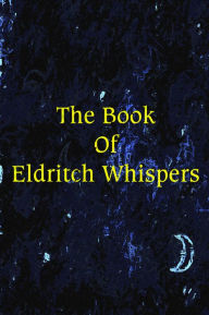 Title: The Book of Eldritch Whispers, Author: E.S. Wynn