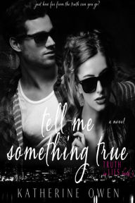 Title: Tell Me Something True (Truth In Lies Series, Book 3), Author: Katherine Owen