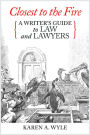 Closest to the Fire: A Writer's Guide to Law and Lawyers