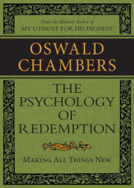 Title: The Psychology of Redemption: Making All Things New, Author: Oswald Chambers