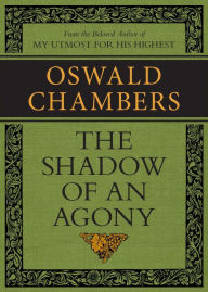 Title: The Shadow of an Agony, Author: Oswald Chambers