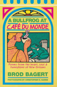 Title: A Bullfrog At Cafe du Monde, Author: Brod Bagert