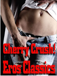 Title: CHERRY CRUSH: A Schoolgirl Gets Hers, Author: Eros Classics