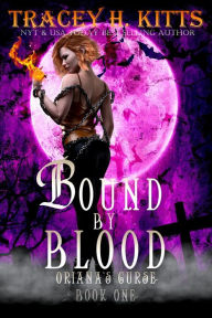 Title: Bound by Blood: Oriana's Curse (Dark Fantasy Dragon Shifter Romance), Author: Tracey H. Kitts
