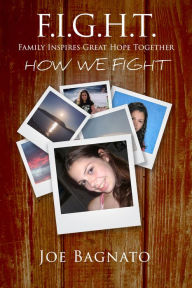 Title: F.I.G.H.T. - Family Inspires Great Hope Together: How We Fight, Author: Joe Bagnato