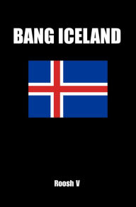 Title: Bang Iceland: How To Sleep With Icelandic Women In Iceland, Author: Roosh V