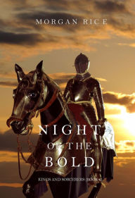 Title: Night of the Bold (Kings and SorcerersBook 6), Author: Morgan Rice