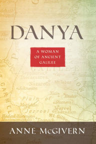 Title: Danya: A Woman of Ancient Galilee, Author: Anne McGivern