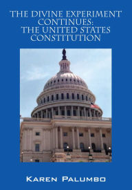Title: The Divine Experiment Continues:The United States Constitution, Author: Karen Palumbo