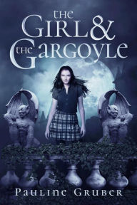 Title: The Girl and the Gargoyle, Book Two of The Girl and the Raven Series, Author: Pauline Gruber