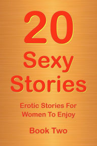 Title: 20 Sexy Stories: Romantic, Erotic Stories For Women Book Two, Author: Rory Richards