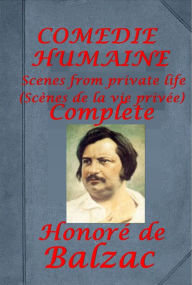 Title: COMPLETE COMEDIE HUMAINE SCENES FROM PRIVATE LIFE ANTHOLOGIES by HONORE DE BALZAC, Author: HONORE DE BALZAC