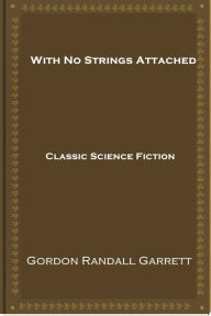 Title: With No Strings Attached, Author: Gordon Randall Garrett