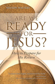 Title: Are We Ready for Jesus?: How to Prepare for His Return, Author: Nelson Walters