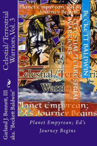 Title: Celestial/Terrestrial Warriors: Planet Empyrean; Ed's Journey Begins, Author: Beckett Baldwin