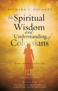 Title: The Spiritual Wisdom and Understanding of Colossians, Author: Richard S. Hockett