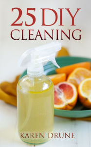 Title: 25 DIY Cleaning Recipes, Author: Karen Drune