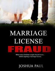 Title: Marriage License FRAUD: What every Christian couple should know... before signing a marriage license., Author: Joshua Paul