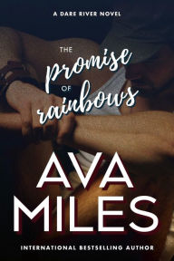 Title: The Promise of Rainbows (Dare River Series #4), Author: Ava Miles