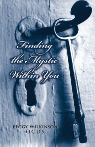 Title: Finding the Mystic Within You, Author: Peggy Wilkinson OCDS