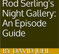 Title: Rod Serling's Night Gallery: An Episode Guide, Author: David Juhl