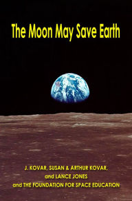 Title: The Moon May Save Earth, Author: J Kovar