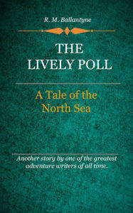 Title: The Lively Poll, Author: R. M. Ballantyne