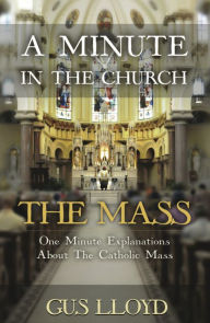 Title: A Minute in the Church: The Mass, Author: Gus Lloyd