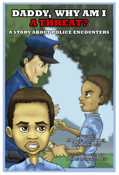 Daddy, Why Am I A Threat? A Story About Police Encounters