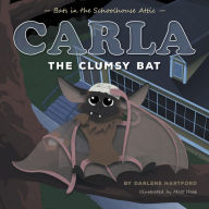 Title: Carla the Clumsy Bat: Bats in the Schoolhouse Attic, Author: Darlene Hartford