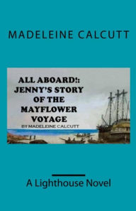 Title: ALL ABOARD!: Jennys Story of the Mayflower Voyage', Author: Madeleine Calcutt