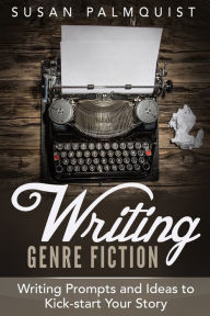Title: Writing Prompts and Ideas to Kick-Start Your Story, Author: Susan Palmquist