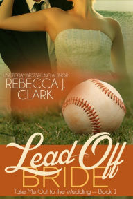 Title: Lead-Off Bride, Author: Rebecca J. Clark