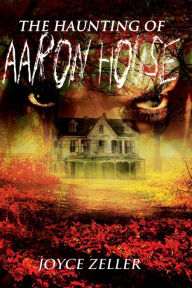 Title: The Haunting of Aaron House, Author: Joyce Zeller