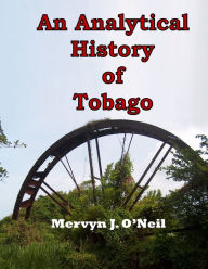 Title: An Analytical History of Tobago, Author: Mervyn Oneil