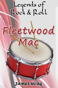 Title: Legends of Rock & Roll - Fleetwood Mac, Author: James Hoag