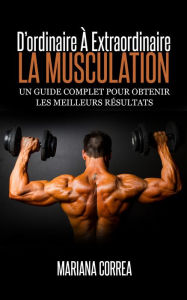 Title: La Musculation dordinaire a Extraordinaire, Author: Mariana Correa