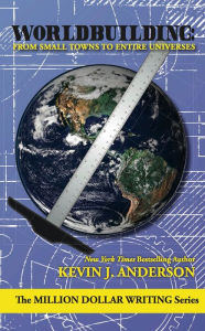 Title: Worldbuilding: From Small Towns to Entire Universes, Author: Kevin J. Anderson