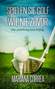 Title: Spielen Sie Golf wie nie zuvor, Author: Mariana Correa