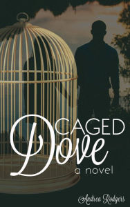 Title: Caged Dove, Author: Andrea Rodgers