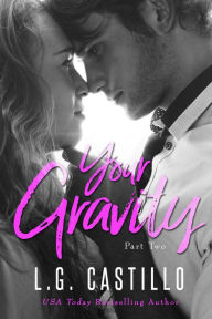 Title: Your Gravity: Part 2, Author: L.G. Castillo