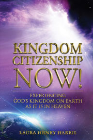 Title: Kingdom Citizenship Now!, Author: Laura Henry Harris