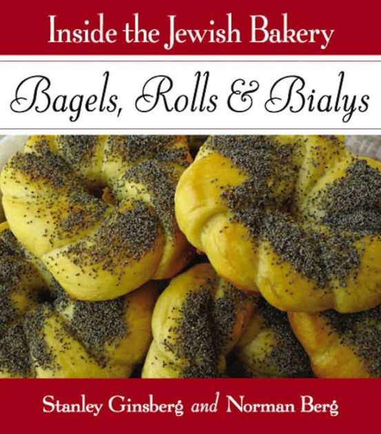 Inside the Jewish Bakery: Bagels, Rolls, & Bialys by Stanley Ginsberg ...