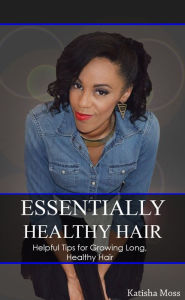 Title: Essentially Healthy Hair Care, Author: Katisha Moss