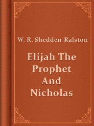 Title: Elijah The Prophet And Nicholas, Author: W. R. Shedden-Ralston