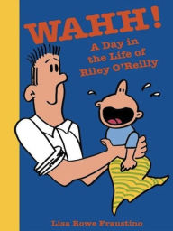 Title: WAHH!: A Day in the Life of Riley OReilly, Author: Lisa Rowe Fraustino